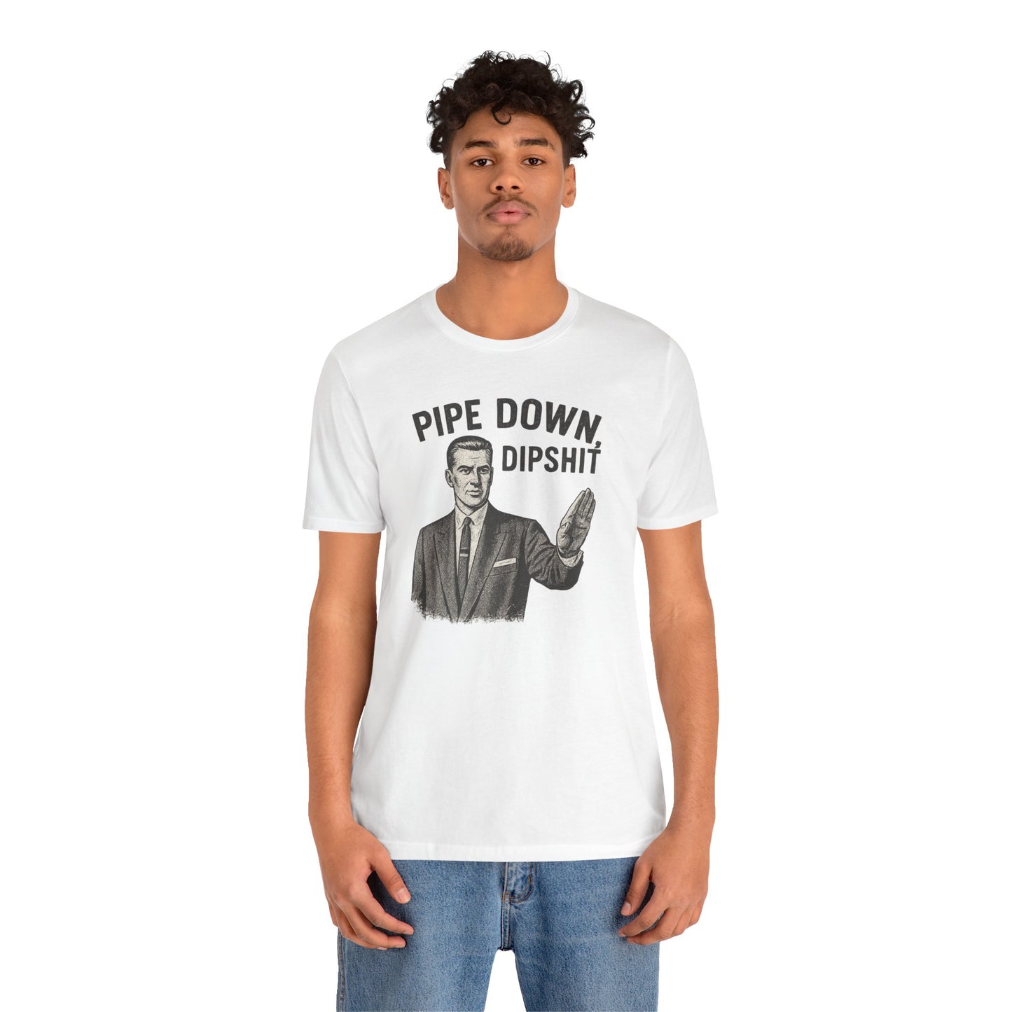 Funny Graphic Tee - "Pipe Down Dipshit" Unisex Jersey Short Sleeve Shirt