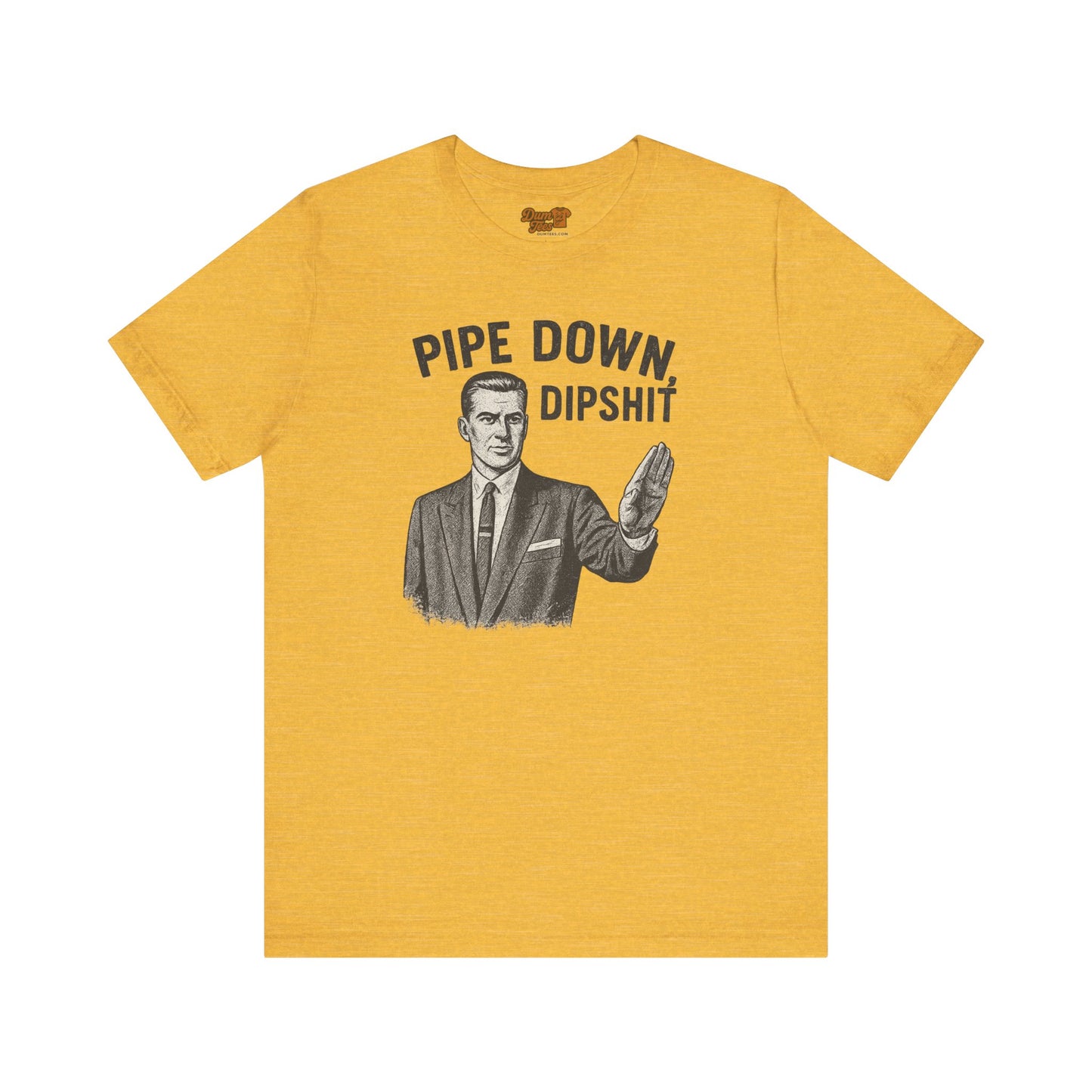 Funny Graphic Tee - "Pipe Down Dipshit" Unisex Jersey Short Sleeve Shirt