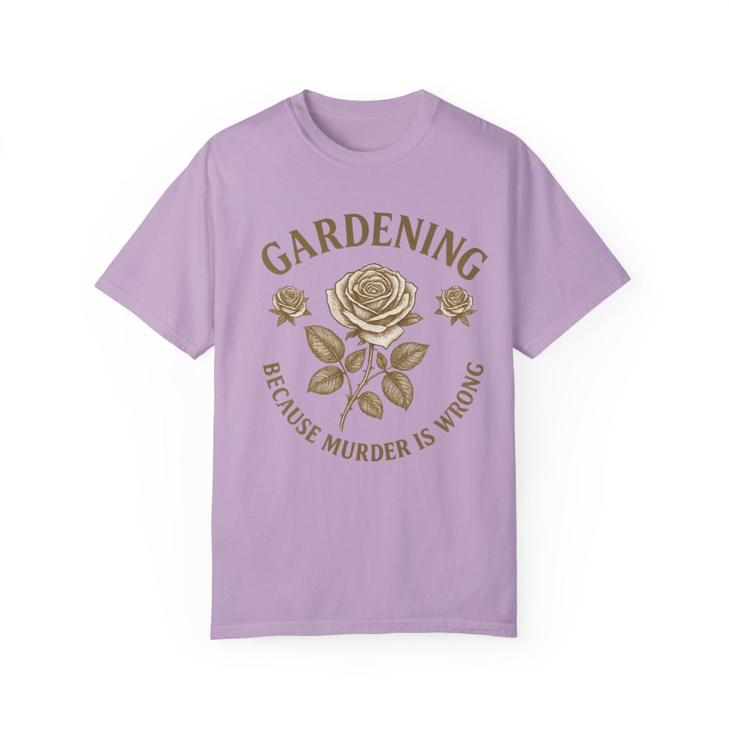 Gardening T-Shirt - "Because Murder is Wrong" Unisex Garment-Dyed Tee