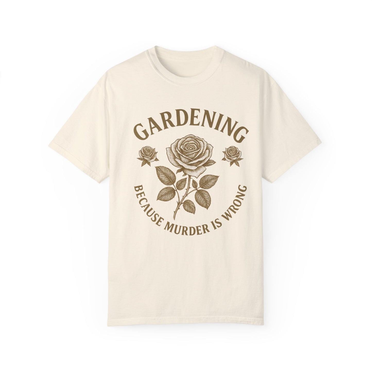 Gardening T-Shirt - "Because Murder is Wrong" Unisex Garment-Dyed Tee