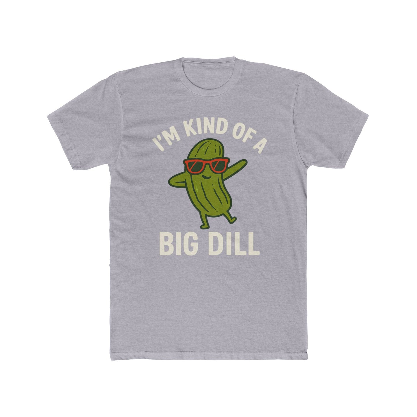 Funny Unisex Cotton Crew Tee - "I'm Kind of a Big Dill"