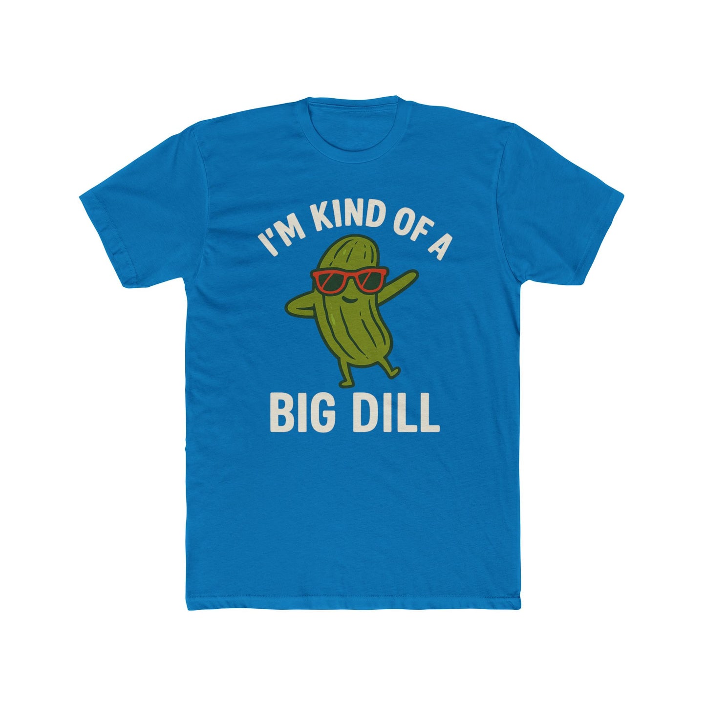 Funny Unisex Cotton Crew Tee - "I'm Kind of a Big Dill"
