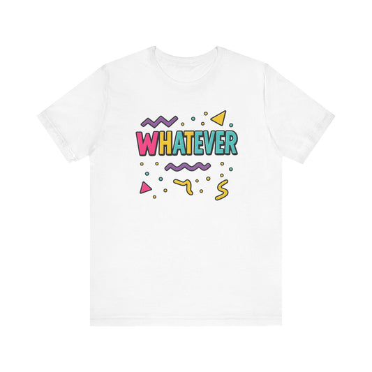 Colorful 'Whatever' Graphic Tee for Casual Vibes, Unisex T-Shirt, Gift for Friends, Trendy Casual Wear, Summer Essential