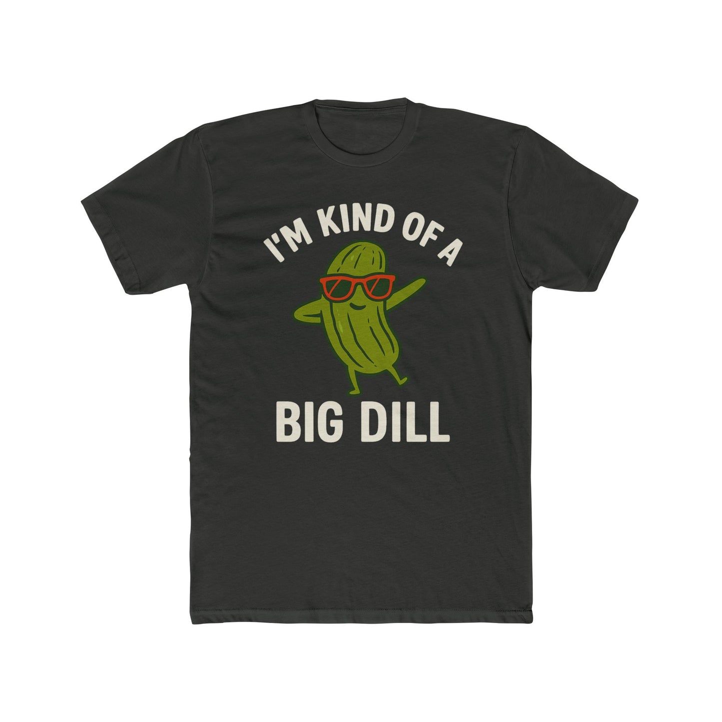 Funny Unisex Cotton Crew Tee - "I'm Kind of a Big Dill"