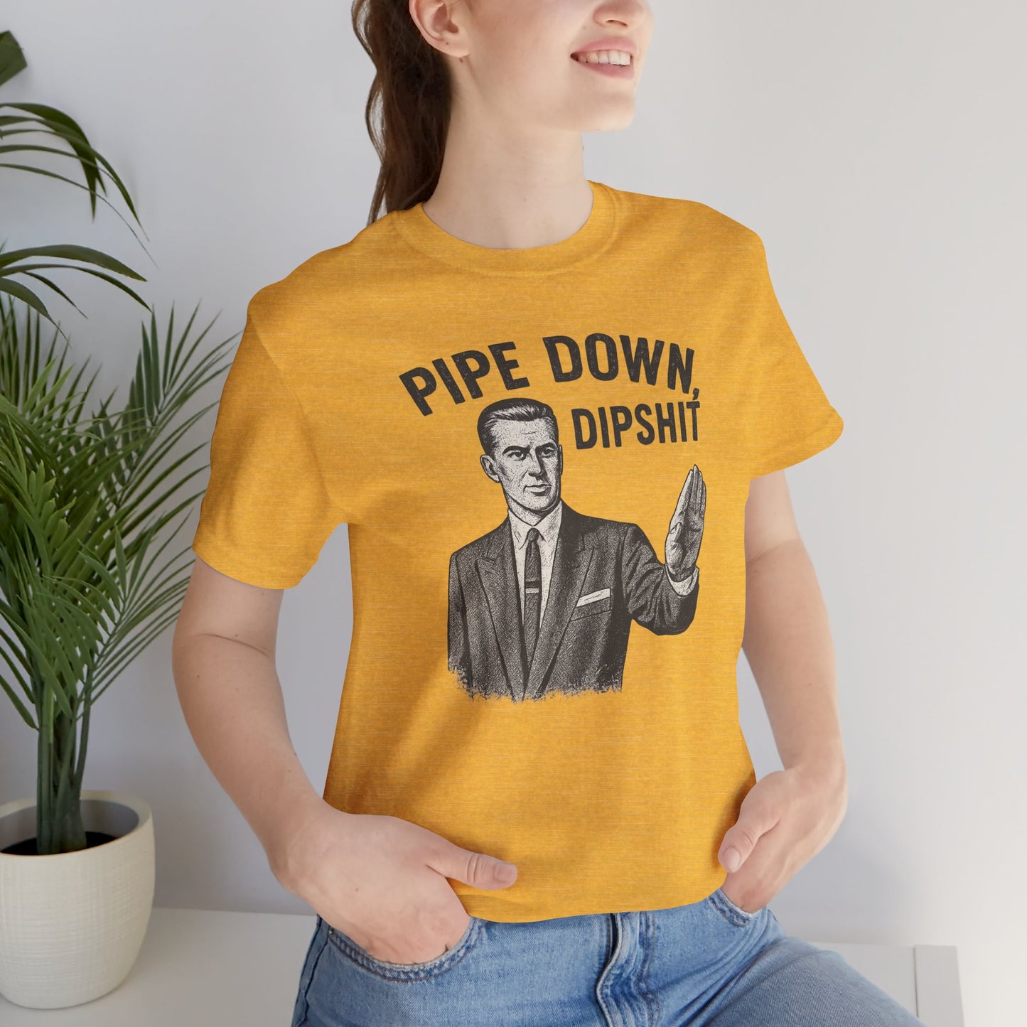 Funny Graphic Tee - "Pipe Down Dipshit" Unisex Jersey Short Sleeve Shirt