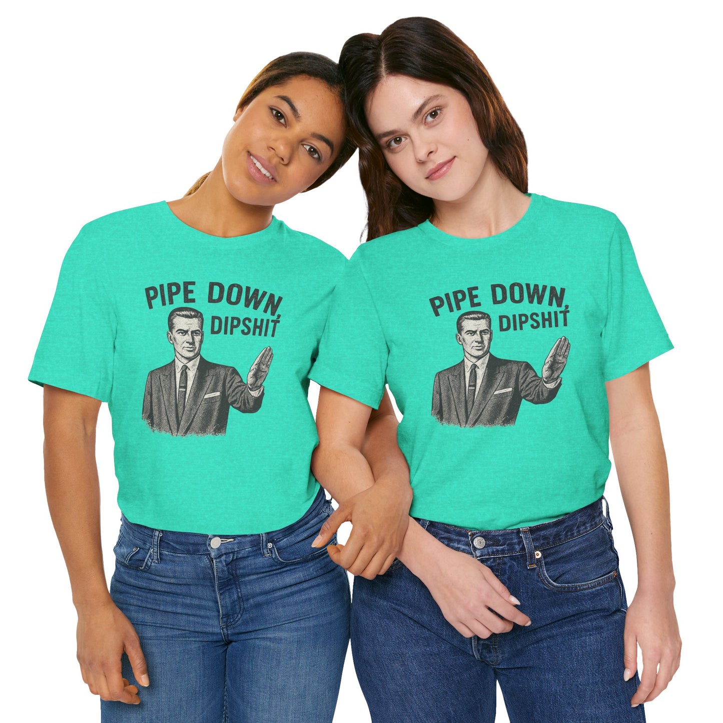 Funny Graphic Tee - "Pipe Down Dipshit" Unisex Jersey Short Sleeve Shirt