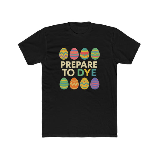 Funny Easter T-Shirt - Prepare to Dye Unisex Cotton Crew Tee