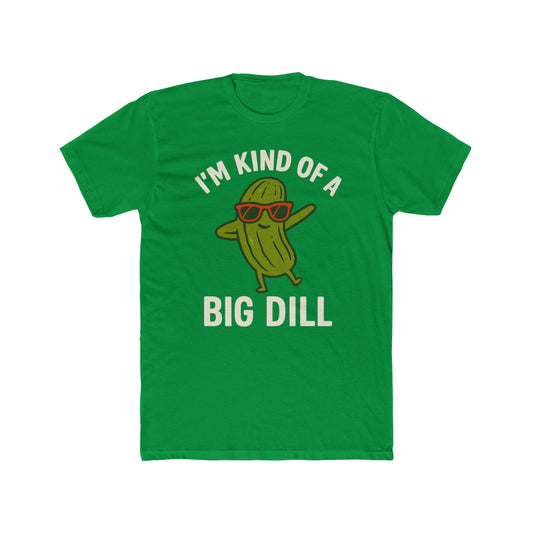 Funny Unisex Cotton Crew Tee - "I'm Kind of a Big Dill"