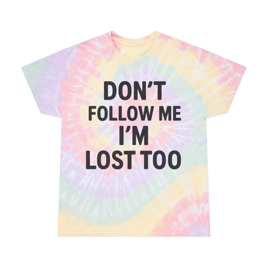 Spiral Tie-Dye Tee - "Don't Follow Me I'm Lost Too"