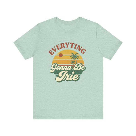 Everything Gonna Be Irie Unisex Short Sleeve Tee - Chill Vibe T-Shirt for Relaxation and Summer Celebrations