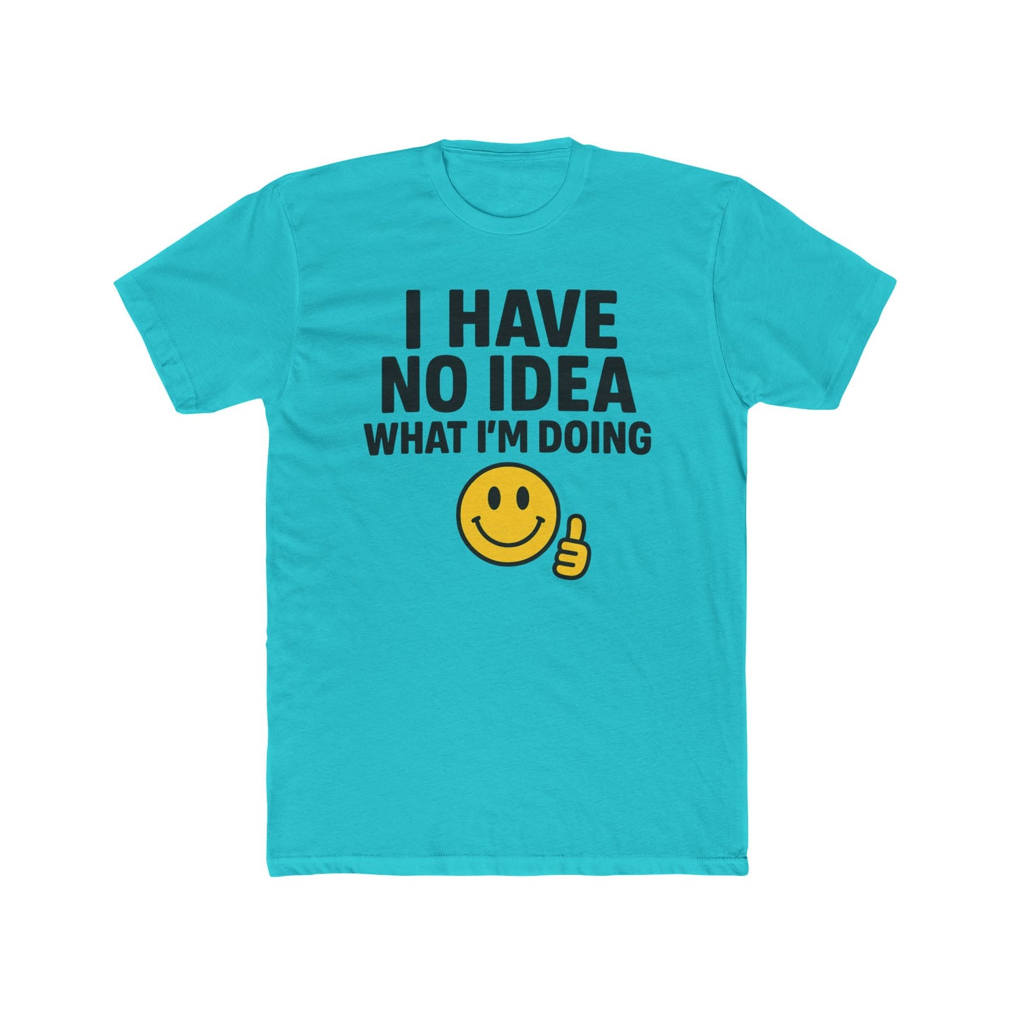 Funny Unisex Cotton Crew Tee - "I Have No Idea What I'm Doing" T-Shirt